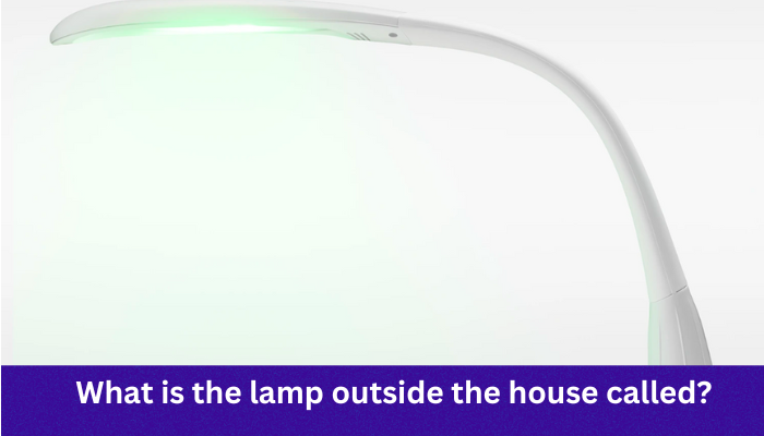 What is the lamp outside the house called