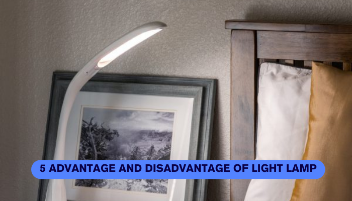 5 Advantage and Disadvantage of light lamp