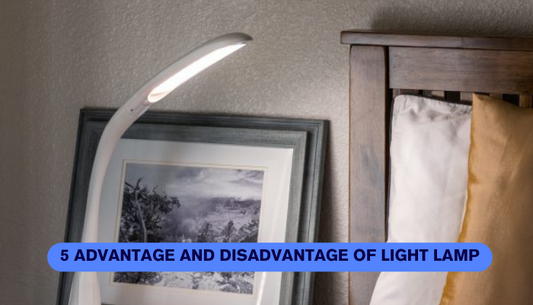 5 Advantage and Disadvantage of light lamp