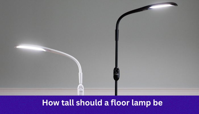 How tall should a floor lamp be