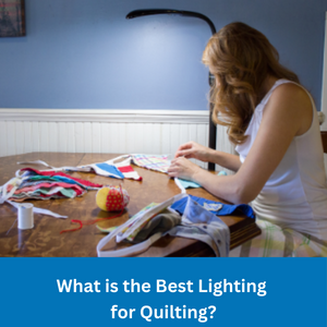 What is the Best Lighting for Quilting