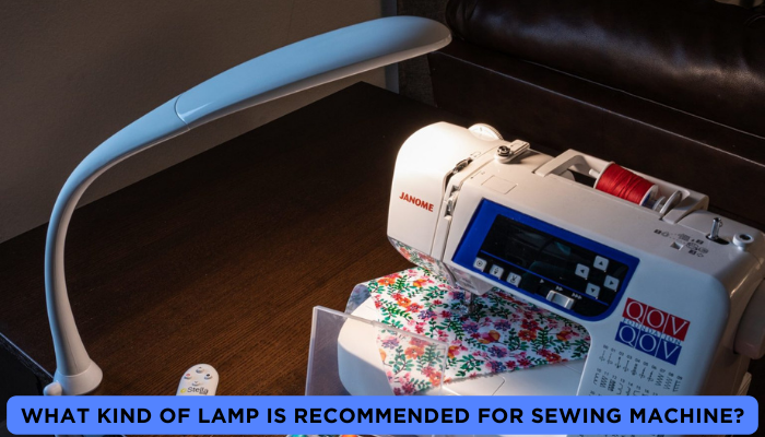 What kind of lamp is recommended for sewing machine