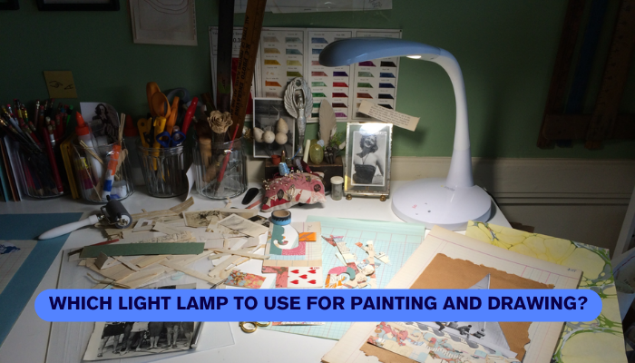 Which light lamp to use for painting and drawing